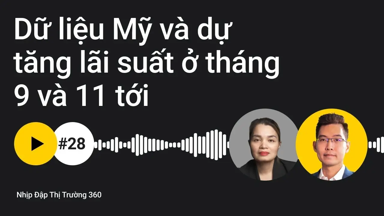 Dữ liệu kinh tế ở Mỹ và khả năng Fed tăng lãi suất trong tháng 9 và 11 sắp tới.