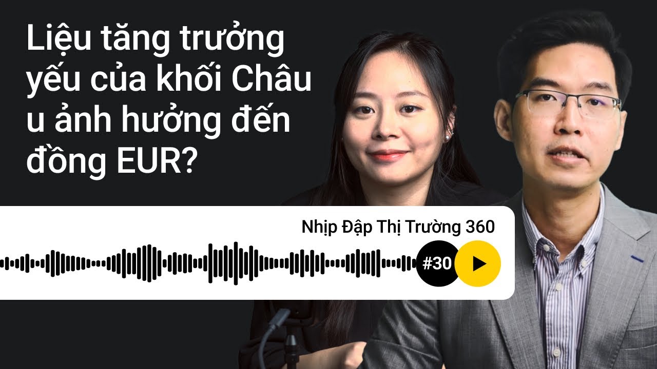 Liệu tăng trưởng yếu của khối Châu u ảnh hưởng đến đồng EUR