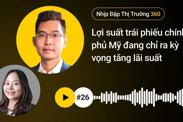 Lợi suất trái phiếu chính phủ Mỹ đang chỉ ra kỳ vọng tăng lãi suất